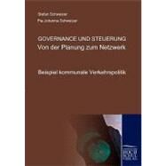 Governance Und Steuerung - Von Der Planung Zum Netzwerk: Beispiel Kommunale Verkehrspolitik by Schweizer, Stefan, 9783941482128