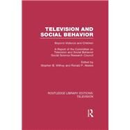 Television and Social Behavior: Beyond Violence and Children / A Report of the Committee on Television and Social Behavior, Social Science Research Council by Withey,Stephen B., 9780415842129