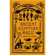 Ancient Egyptian Magic A Hands-On Guide by Riggs, Christina, 9780500052129
