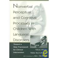 Nonverbal Perceptual and Cognitive Processes in Children With Language Disorders: Toward A New Framework for Clinical intervention by Affolter; Flicie, 9780805832129