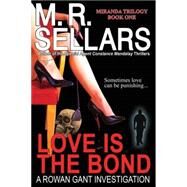 Love Is the Bond: A Rowan Gant Investigation by Sellars, M. R., 9780967822129