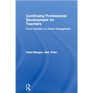 Continuing Professional Development for Teachers: From Induction to Senior Management by Morgan,Carol, 9781138472129