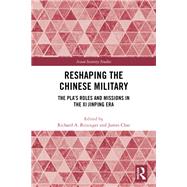 Reshaping the Chinese Army: The PLA's roles and missions in the Xi Jinping era by Bitzinger; Richard, 9781138612129