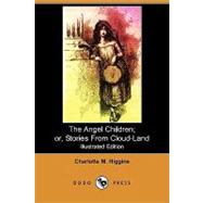 The Angel Children; Or, Stories from Cloud-land by Higgins, Charlotte M., 9781409972129