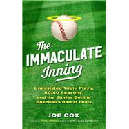 The Immaculate Inning Unassisted Triple Plays, 40/40 Seasons, and the Stories Behind Baseball's Rarest Feats by Cox, Joe; Mendoza, Jessica, 9781493032129