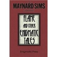Flame and Other Enigmatic Tales by Sims, Maynard, 9781497472129