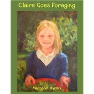 Claire Goes Foraging by Aycock, Margaret, 9781502792129