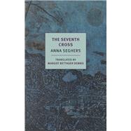 The Seventh Cross by Seghers, Anna; Dembo, Margot Bettauer; Steinaecker, Thomas von, 9781681372129