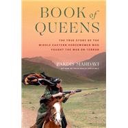 Book of Queens The True Story of the Middle Eastern Horsewomen Who Fought the War on Terror by Mahdavi, Pardis, 9780306832130