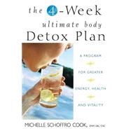 The 4-Week Ultimate Body Detox Plan A Program for Greater Energy, Health, and Vitality by Schoffro Cook, Michelle, 9780471792130