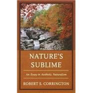 Nature's Sublime An Essay in Aesthetic Naturalism by Corrington, Robert S., 9780739182130