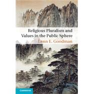 Religious Pluralism and Values in the Public Sphere by Goodman, Lenn E., 9781107052130
