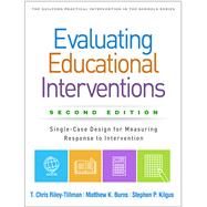 Evaluating Educational Interventions by Riley-Tillman, T. Chris; Burns, Matthew K.; Kilgus, Stephen P., 9781462542130