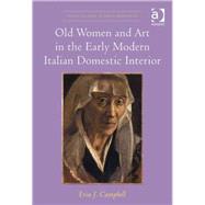 Old Women and Art in the Early Modern Italian Domestic Interior by Campbell,Erin J., 9781472442130