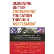 Designing Better Engineering Education Through Assessment: A Practical Resource for Faculty and Department Chairs on Using Assessment and ABET Criteria to Improve Student Learning by Spurlin, Joni E.; Rajala, Sarah A.; Lavelle, Jerome P.; Felder, Richard M., 9781579222130