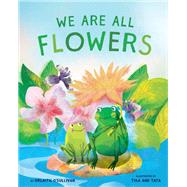 We Are All Flowers A Story of Appreciating Others by O'Sullivan, Orlaith, 9781952692130