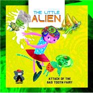 The Little Alien: Attack of the Bad Tooth Fairy by Quinn, Jason; Nagulakonda, Rajesh, 9789381182130