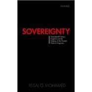 Sovereignty: Seventeenth-Century England and the Making of the Modern Political Imaginary by Mohamed, Feisal G., 9780198852131