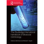 The Routledge International Handbook of Biosocial Criminology by DeLisi; Matt, 9780415722131