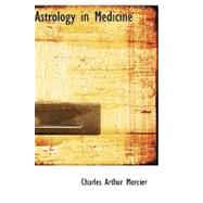 Astrology in Medicine by Mercier, Charles Arthur, 9780559202131