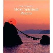 The Planet's Most Spiritual Places Sacred Sites and Holy Locations Around the World by Croft, Malcolm, 9780711282131