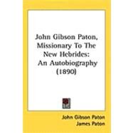 John Gibson Paton, Missionary to the New Hebrides : An Autobiography (1890) by Paton, John Gibson; Paton, James, 9781437262131