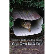 A Field Guide to Your Own Back Yard by Mitchell, John Hanson, 9781581572131