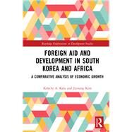 Foreign Aid and Development in South Korea and Africa by Kelechi A. Kalu; Jiyoung Kim, 9780367752132