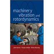 Machinery Vibration and Rotordynamics by Vance, John M.; Zeidan, Fouad Y.; Murphy, Brian G., 9780471462132