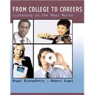 From College to Careers Listening in the Real World by Petty, Angel Bishop; Engel, Robert, 9780618382132