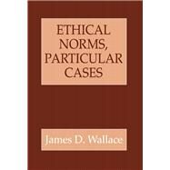 Ethical Norms, Particular Cases by Wallace, James, 9780801432132