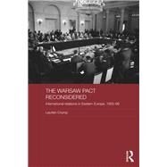 The Warsaw Pact Reconsidered: International Relations in Eastern Europe, 1955-1969 by Crump; Laurien, 9781138102132