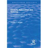 Ethnicity, Nationalism and Violence: Conflict Management, Human Rights, and Multilateral Regimes by Scherrer,Christian P., 9781138722132