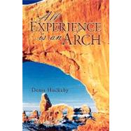 All Experience Is an Arch by Huckaby, Denis, 9781425752132
