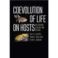 Coevolution of Life on Hosts by Clayton, Dale H.; Bush, Sarah E.; Johnson, Kevin P., 9780226302133
