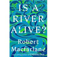 Is a River Alive? by Macfarlane, Robert, 9780393242133