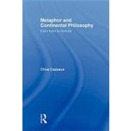 Metaphor and Continental Philosophy: From Kant to Derrida by Cazeaux; Clive, 9780415872133