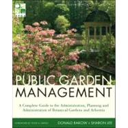 Public Garden Management A Complete Guide to the Planning and Administration of Botanical Gardens and Arboreta by Rakow, Donald; Lee, Sharon; Raven, Peter H., 9780470532133