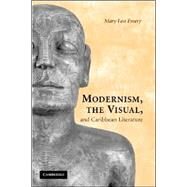 Modernism, the Visual, and Caribbean Literature by Mary Lou Emery, 9780521872133