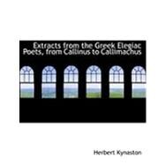 Extracts from the Greek Elegiac Poets, from Callinus to Callimachus by Kynaston, Herbert, 9780554922133