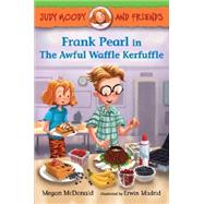 Judy Moody and Friends: Frank Pearl in The Awful Waffle Kerfuffle by McDonald, Megan; Madrid, Erwin, 9780763672133