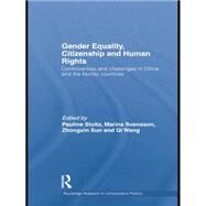 Gender Equality, Citizenship and Human Rights: Controversies and Challenges in China and the Nordic Countries by Stoltz,Pauline;Stoltz,Pauline, 9781138882133