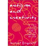 Autism and Creativity: Is There a Link between Autism in Men and Exceptional Ability? by Fitzgerald,Michael, 9781583912133