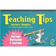 Teaching Tips : 105 Ways to Increase Motivation and Learning by Rogers, Spence, 9781889852133