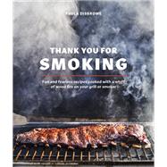 Thank You for Smoking Fun and Fearless Recipes Cooked with a Whiff of Wood Fire on Your Grill or Smoker [A Cookbook] by Disbrowe, Paula, 9780399582134