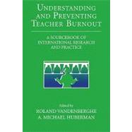 Understanding and Preventing Teacher Burnout: A Sourcebook of International Research and Practice by Edited by Roland Vandenberghe , A. Michael Huberman, 9780521622134