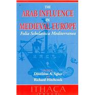 The Arab Influence in Medieval Europe by Agius, Dionisius A; Hitchcock, Richard, 9780863722134