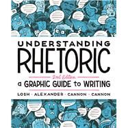 Understanding Rhetoric A Graphic Guide to Writing by Losh, Elizabeth; Alexander, Jonathan; Cannon, Kevin; Cannon, Zander, 9781319042134