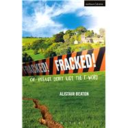 Fracked! Or: Please Don't Use the F-Word by Beaton, Alistair, 9781350012134
