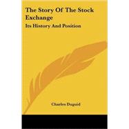 The Story of the Stock Exchange: Its History and Position by Duguid, Charles, 9781430442134